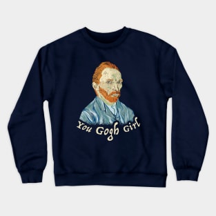 You Gogh Girl Crewneck Sweatshirt